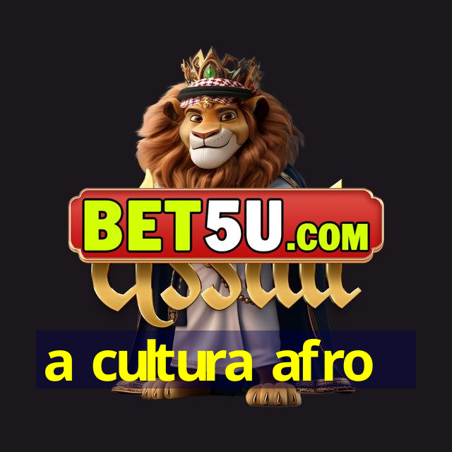 a cultura afro